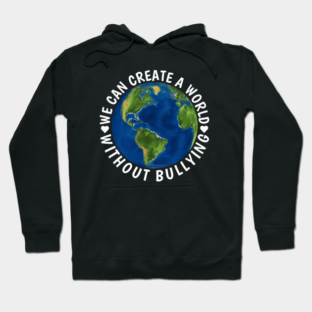 We Can Create A World Without Bullying Perfect Anti Bullying Awareness Hoodie by NAWRAS